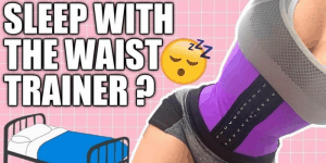 Does Sleeping with a Waist Trainer Help You Lose Weight