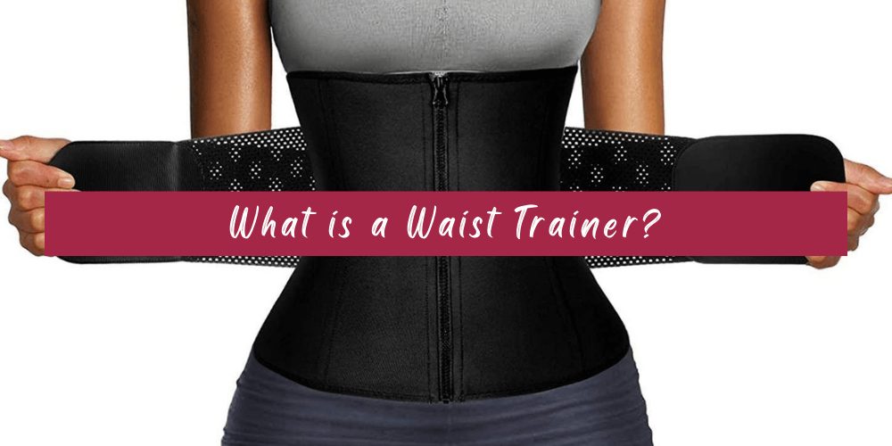 What is a Waist Trainer?
