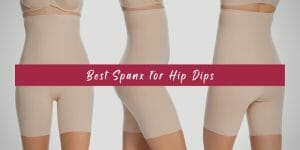 5 Best Spanx for Hip Dips (Ideas) – Reviewed 2023